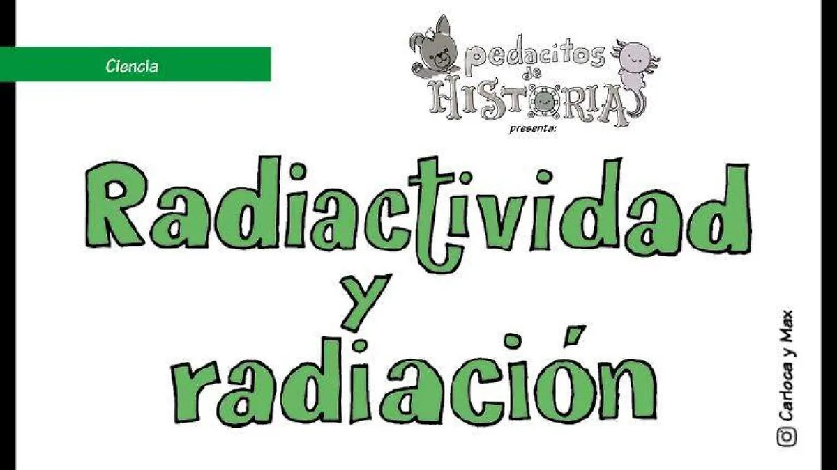Comprender la radiactividad y la radiación desde su historia y su impacto