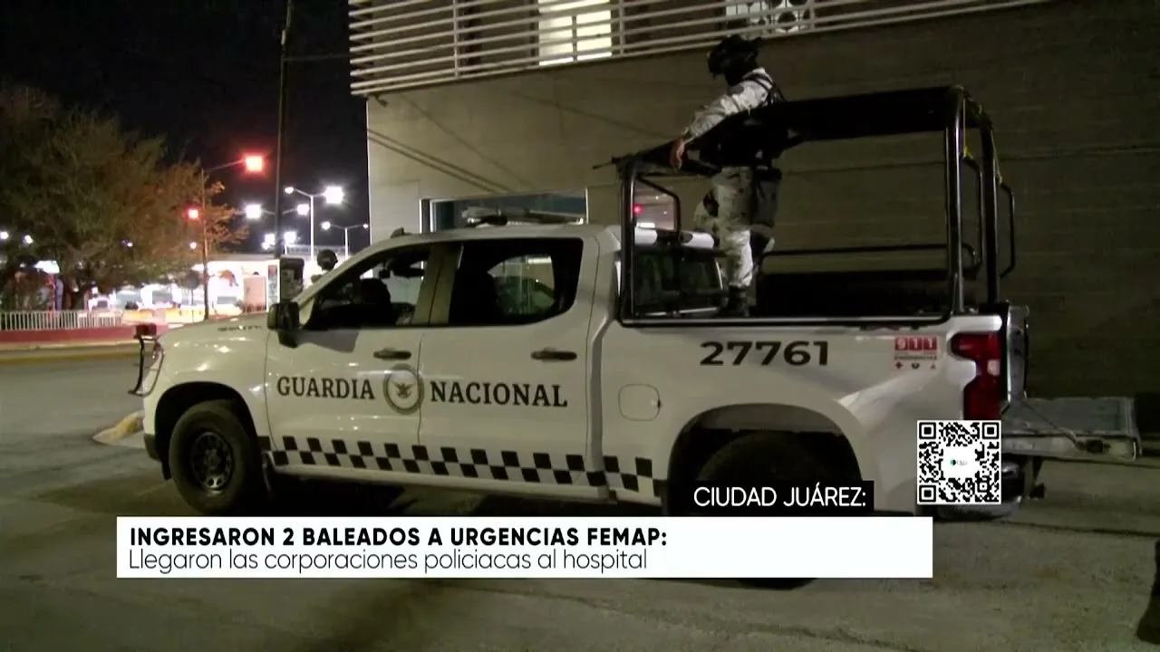 Dos hombres llegan heridos por disparos al hospital de Ciudad Juárez